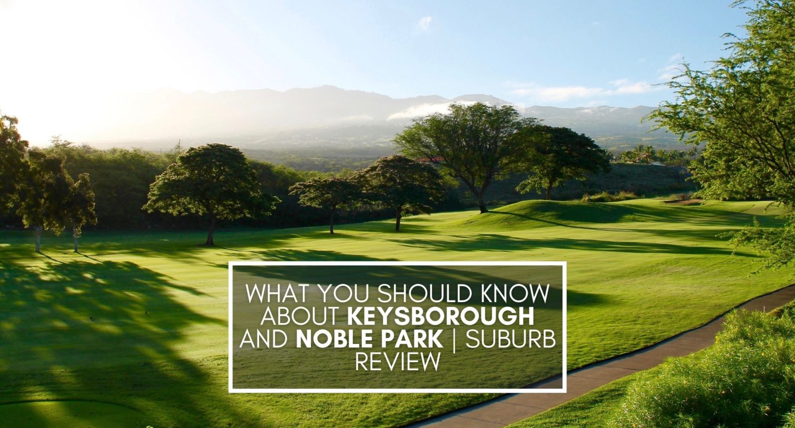What you should know about keysborough and noble park suburb review